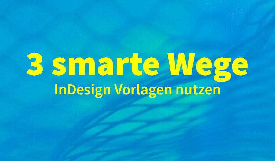 Adobe Indesign Drei Smarte Wege Indesign Vorlagen Fur Dein Business Zu Nutzen